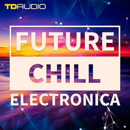 Future Chill & Electronica - chillout и downtempo сэмплы торрент